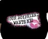 your boyfriend wants me