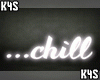 ...chill | Neon Sign