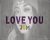 jom love you