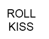 *ROLLING KISS