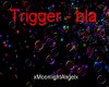 Trigger - bla