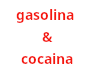 gasolina & cocaina