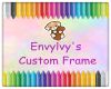 Envylvy's Custom Frame