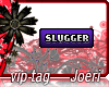 j| Slugger