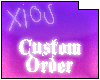 |Xios| Custom Order