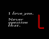 LOVE YOU DONT FORGET!