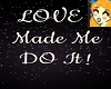 Love Made Me do It!