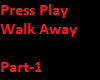 Press Play Walk Away