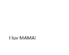 Luv Mama