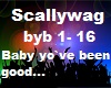 Scallywag Baby you`ve ..