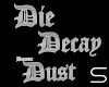 Die Decay become Dust