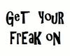 Get YouR FrEaK oN (white
