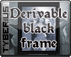Derivable black frame