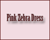 [P] Pink Zebra Dress