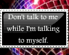 Don´t talk to me...