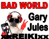 BAD WORLD Gary Jules