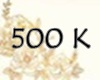 500 k