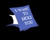 I want to hold you