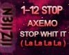 Axemo - STOP WHIT IT