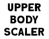 Upper Body Scaler