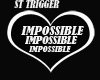 ST TRIGGER IMPOSIBLE