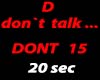 D . DON`T TALK TO ...