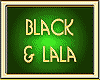 BLACK & LALA