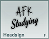 Headsign AFK Studying