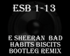 E Sheeran Bad Hab remix