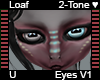 Loaf Eyes V1