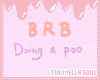 M/F)Brb Poo Headsign