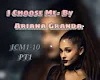 ArianaGranda I Choose Me