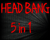 Head Bang 5 in 1