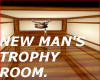 NEW MAN'S TROPHY ROOM