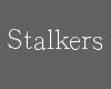 E|: "stalkers"