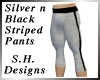 Silver Blck Stripe Pants