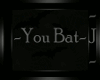 ~J~ ~You Bat~ V.2