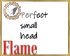 Perfect small head scale