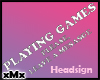 Playing Games HeadSign F