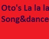 Oto's La la la Song&danc