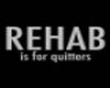 Rehab is for quitters