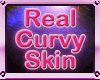 Real Curvy Skin