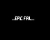 ...EPIC FAIL...
