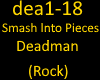 Smash Into PiecesDeadman