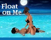 Float on Me