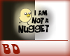 I'm not a nugget