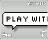 ! Play With Me Sign