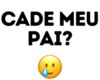 CADE MEU PAI?