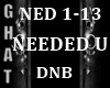 NEEDED U - DNB