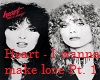 Heart - Make love Pt1